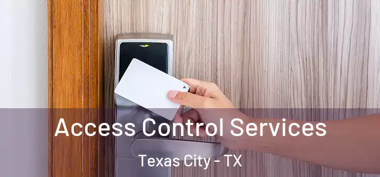 Access Control Services Texas City - TX