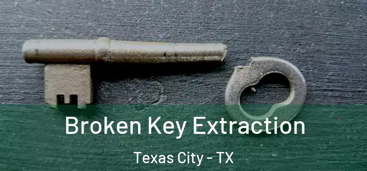Broken Key Extraction Texas City - TX
