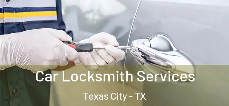 Car Locksmith Services Texas City - TX