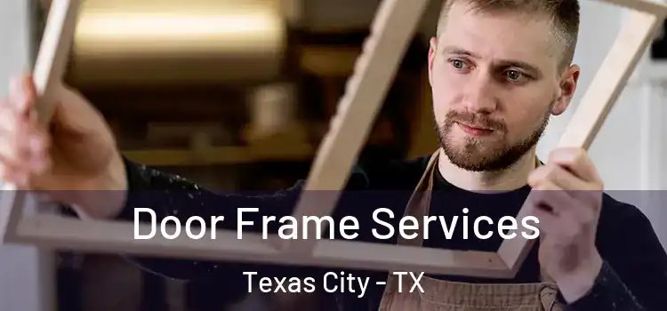 Door Frame Services Texas City - TX