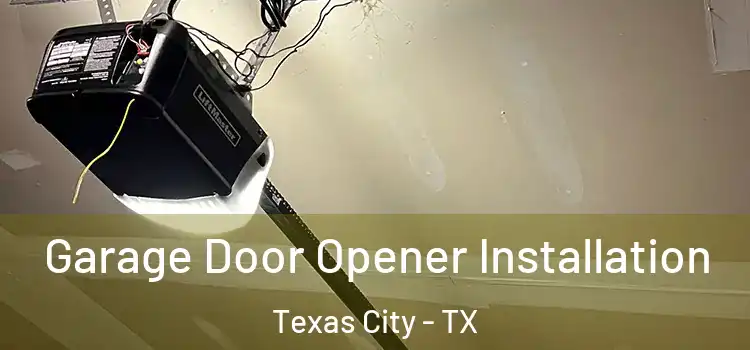  Garage Door Opener Installation Texas City - TX