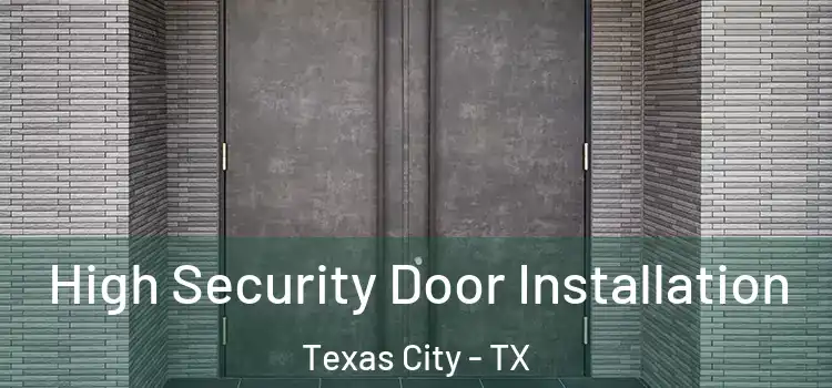  High Security Door Installation Texas City - TX