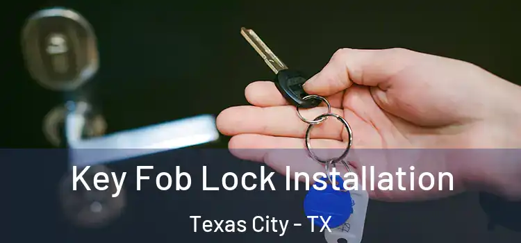  Key Fob Lock Installation Texas City - TX