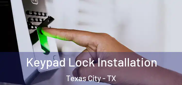 Keypad Lock Installation Texas City - TX