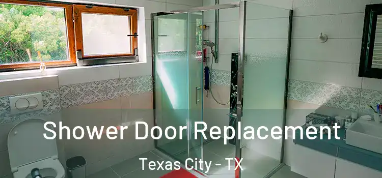  Shower Door Replacement Texas City - TX